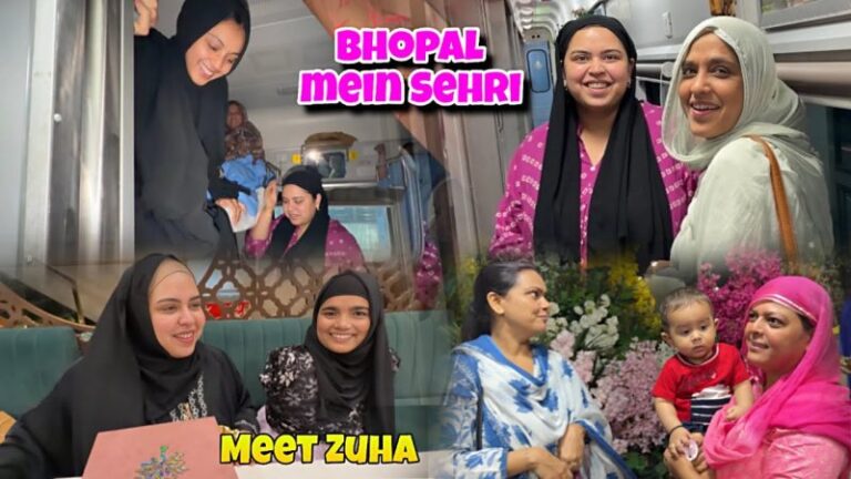Ramadan Celebrations: Sehri in Bhopal and Iftar in Delhi – Bhopal Mein SEHRI Aur Delhi Mein IFTAR | Meet ZUHA